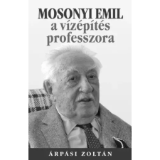 Kossuth Mosonyi Emil, a vízépítés professzora egyéb e-könyv