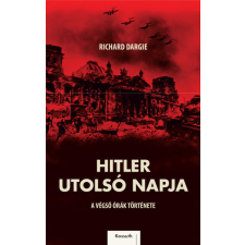 Kossuth Richard Dargie - Hitler utolsó napja történelem