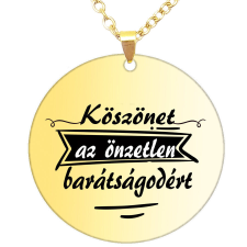 Köszönet az önzetlen barátságodért medál lánccal, választható több formában és színben medál