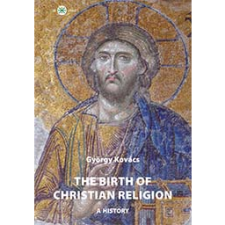 Kovács György The birth of christian religion: A history (BK24-204125z) vallás