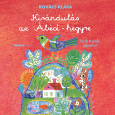Kovács Klára KOVÁCS KLÁRA - KIRÁNDULÁS AZ ÁBÉCÉ-HEGYRE - PIROS, KÖTÖTT gyermek- és ifjúsági könyv