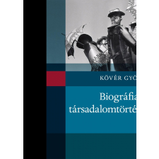 Kövér György KÖVÉR GYÖRGY - BIOGRÁFIA ÉS TÁRSADALOMTÖRTÉNET - ÜKH 2014 társadalom- és humántudomány
