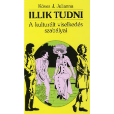 Köves J. Julianna ILLIK TUDNI /A KULTURÁLT VISELKEDÉS SZABÁLYAI életmód, egészség