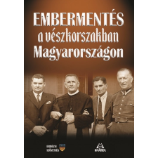 Kráter Műhely Egyesület Bácsfainé dr. Hévizi Józsa: Embermentés a vészkorszakban Magyarországon történelem