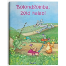 Kreatív Kiadó Bolondgomba, zöld kalap! gyermek- és ifjúsági könyv