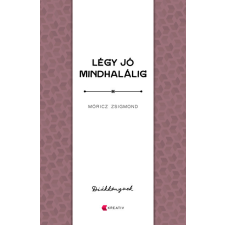 Kreatív Kiadó Móricz Zsigmond - Légy jó mindhalálig regény