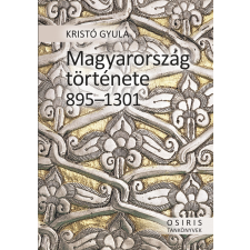 Kristó Gyula - Magyarország Története 895-1301 - Fűzött társadalom- és humántudomány