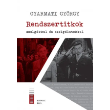 Kronosz Kiadó Gyarmati György: Rendszertitkok - szolgákkal és szolgálatokkal történelem