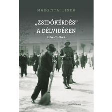 Kronosz Könyvkiadó KFT "Zsidókérdés" a Délvidéken 1941-1944 - Margittai Linda történelem