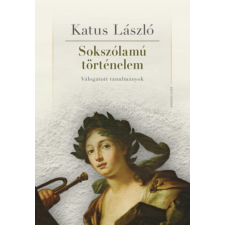 Kronosz Könyvkiadó KFT Sokszólamú történelem - Válogatott tanulmányok történelem