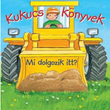  Kukucs könyvek - Mi dolgozik itt? gyermek- és ifjúsági könyv