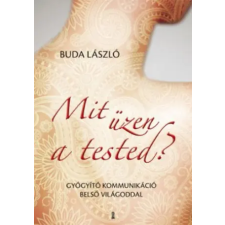Kulcslyuk Kiadó Mit üzen a tested? | Buda László egyéb könyv