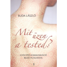Kulcslyuk Kiadó Mit üzen a tested? /Gyógyító kommunikáció belső világoddal társadalom- és humántudomány