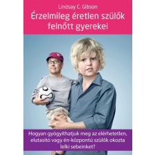 Kulcslyuk Lindsay C. Gibson - Érzelmileg éretlen szülők felnőtt gyerekei életmód, egészség