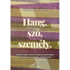 Kurucz Anikó Hang, szó, személy - Hamvas Béla nyelv-gondolkodásának filozófiai és poétikai aspektusai (BK24-205397) társadalom- és humántudomány