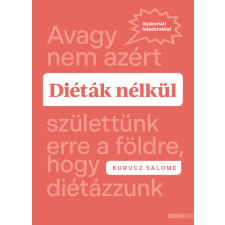 Kurucz Salome - Diéták nélkül - Avagy nem azért születtünk erre a földre, hogy diétázzunk egyéb könyv