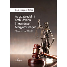 L&#039;Harmattan Kiadó Bán-Forgács Nóra - Az adatvédelmi ombudsman intézménye Magyarországon - A kezdet és a vég 1995-2011 gazdaság, üzlet