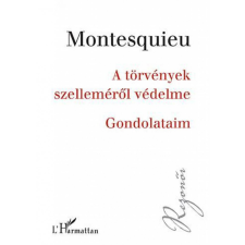 L&#039;Harmattan Kiadó Charles-Louis Montesquieu - A törvények szelleméről védelme – Gondolataim természet- és alkalmazott tudomány