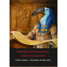 L&#039;Harmattan Kiadó Hermész Triszmegisztosz - Tabula Smaragdina - A titkos csodaszer - A hermetikus tan titkos műve ezoterika