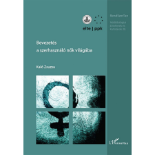L&#039;Harmattan Kiadó Kaló Zsuzsa - Bevezetés a szerhasználó nők világába társadalom- és humántudomány