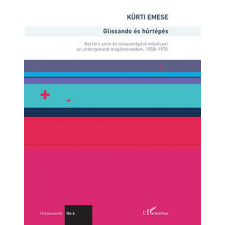 L&#039;Harmattan Kiadó Kürti Emese - Glissando és húrtépés – Kortárs zene és neoavantgárd művészet az underground magánterekben, 1958–1970 természet- és alkalmazott tudomány