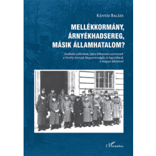 L'Harmattan Kiadó Mellékkormány, árnyékhadsereg, másik államhatalom? történelem