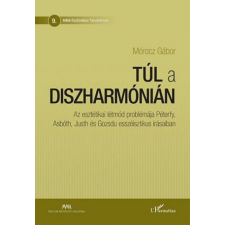 L&#039;Harmattan Kiadó Mórocz Gábor - Túl a diszharmónián társadalom- és humántudomány
