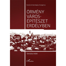 L&#039;Harmattan Kiadó ÖRMÉNY VÁROSÉPÍTÉSZET ERDÉLYBEN társadalom- és humántudomány