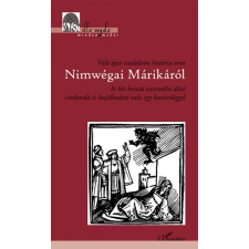 L&#039;Harmattan Kiadó Való igaz csudálatos história ama Nimwégai Márikáról ki hét hosszú esztendőn által cimborált és bujálkodott vala egy kanördöggel irodalom