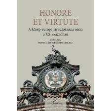 L'Harmattan Kiadó Honore Et Virtute - A közép-európai arisztokrácia sorsa a XX. században történelem