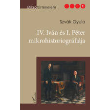 L'Harmattan Kiadó IV. Iván és I. Péter mikrohistoriográfiája történelem