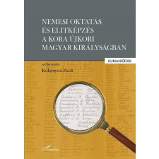 L'Harmattan Kiadó Nemesi oktatás és elitképzés a kora újkori Magyar Királyságban történelem