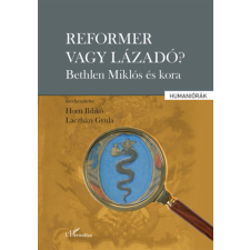 L'Harmattan Kiadó Reformer vagy lázadó? - Bethlen Miklós és kora történelem