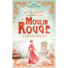  La Goulue – A Moulin Rouge táncosnője regény