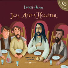 Lackfi János Igaz mese a húsvétról (BK24-204367) gyermek- és ifjúsági könyv