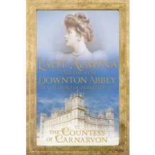  Lady Almina and the Real Downton Abbey – Countess Carnarvon idegen nyelvű könyv