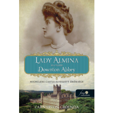 Lady Almina és a valódi Downton Abbey - Highclere Castle elveszett öröksége történelem