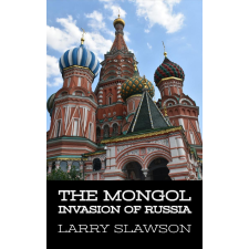 Larry Slawson (magánkiadás) The Mongol Invasion of Russia egyéb e-könyv