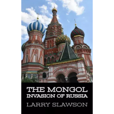 Larry Slawson (magánkiadás) The Mongol Invasion of Russia egyéb e-könyv