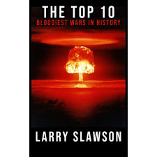 Larry Slawson (magánkiadás) The Top 10 Bloodiest Wars in History egyéb e-könyv
