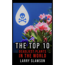 Larry Slawson (magánkiadás) The Top 10 Deadliest Plants in the World egyéb e-könyv