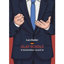 Lars Haider Lars Haider - Olaf Scholz - A Hatalomhoz Vezető Út egyéb könyv