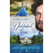 LAZI KIADÓ Délibábok kora - Gróf Andrássy Gyula regény