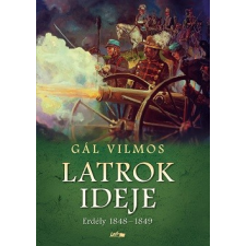 LAZI KIADÓ Latrok ideje - Erdély 1848-1849 regény