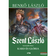 LAZI KIADÓ Szent László III. - Kard és glória regény
