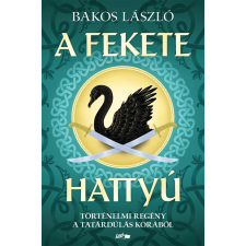 Lazi Könyvkiadó A fekete hattyú - Történelmi regény a tatárdúlás korából regény