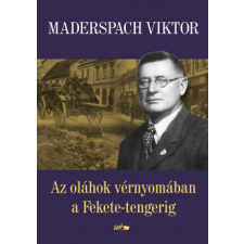 Lazi Könyvkiadó Az oláhok vérnyomában a Fekete-tengerig regény