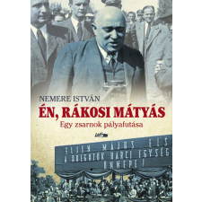Lazi Könyvkiadó Én, Rákosi Mátyás - Egy zsarnok pályafutása történelem