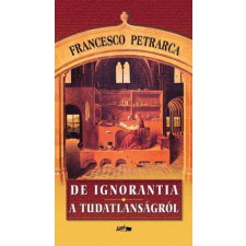 Lazi Könyvkiadó Francesco Petrarca - De ignorantia - A tudatlanságról társadalom- és humántudomány