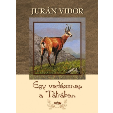 Lazi Könyvkiadó Jurán Vidor: Egy vadásznap a Tátrában regény